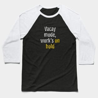 Vacay mode, work's on hold (Black Edition) Baseball T-Shirt